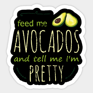 feed me avocados and tell me i'm pretty Sticker